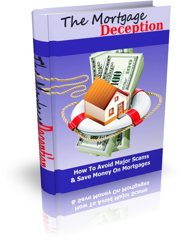 The Mortgage Deception - How to Avoid Major Scams & Save Money On Mortgages