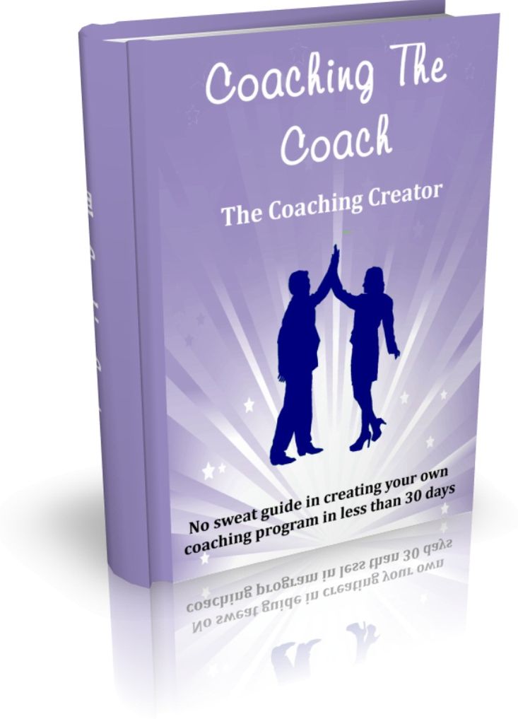 Coaching The Coach - The Coaching Creator - No Sweat Guide In Creating Your Own Coaching Program In Less Than 30 Days.