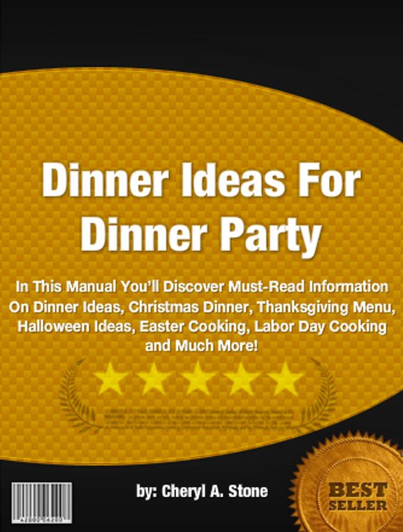 Dinner Ideas For Dinner Party :In This Manual You’ll Discover Must-Read Information On Dinner Ideas, Christmas Dinner, Thanksgiving Menu, Halloween Ideas, Easter Cooking, Labor Day Cooking and Much More!