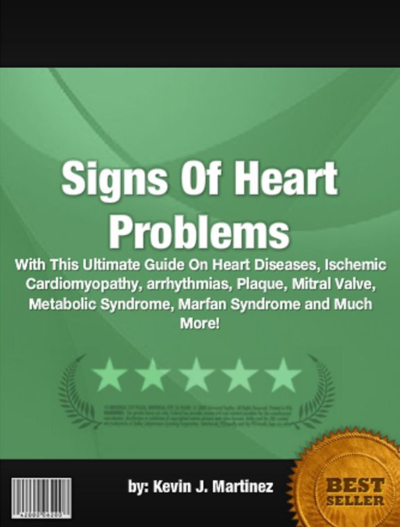 Signs Of Heart Problems :With This Ultimate Guide On Heart Diseases, Ischemic Cardiomyopathy, arrhythmias, Plaque, Mitral Valve, Metabolic Syndrome, Marfan Syndrome and Much More!