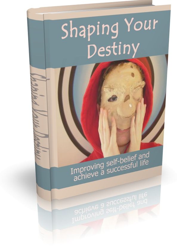 Shaping Your Destiny - Improving Self-Belief And Achieve A Successful Life
