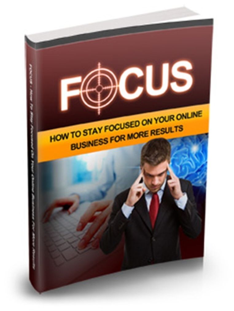 Focus - How To Stay Focused On Your Online Business For More Results