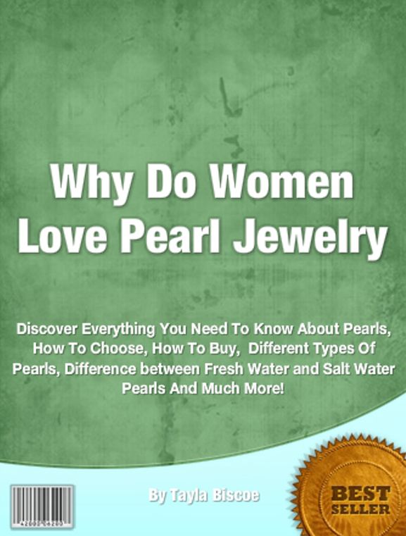 Why Do Women Love Pearl Jewelry: Discover Everything You Need To Know About Pearls, How To Choose, How To Buy, Different Types Of Pearls, Difference between Fresh Water and Salt Water Pearls And Much More!