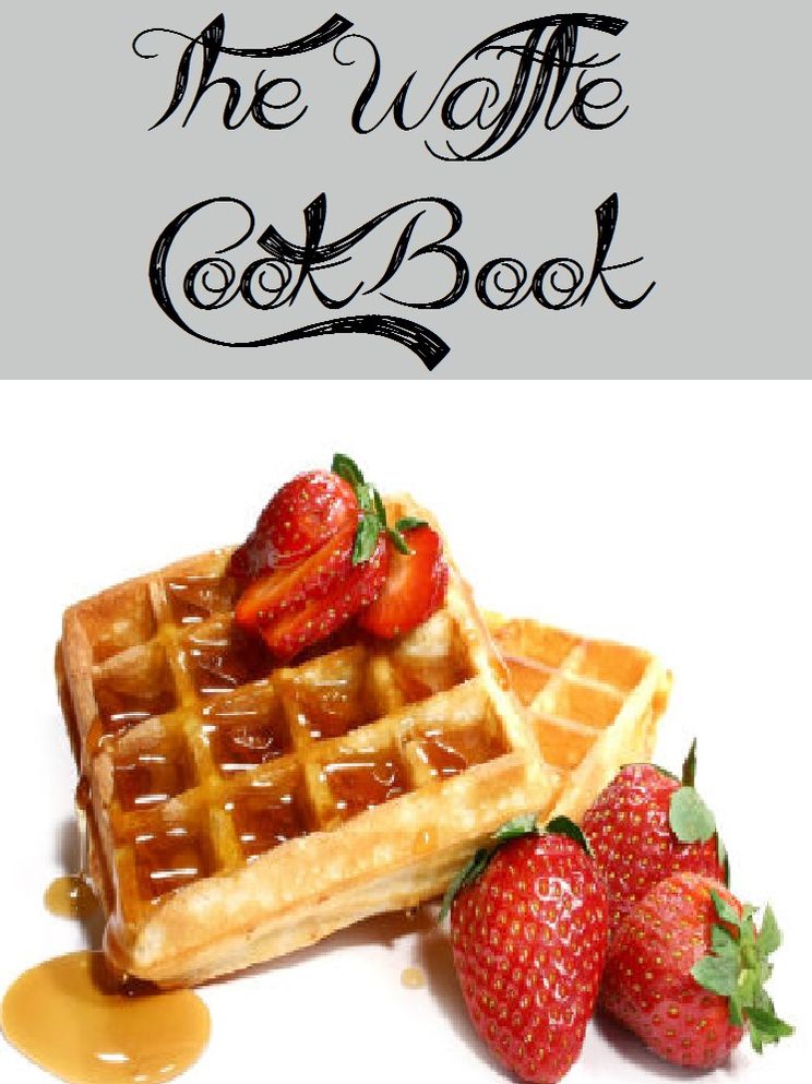 The Waffle Cookbook (85 Recipes)