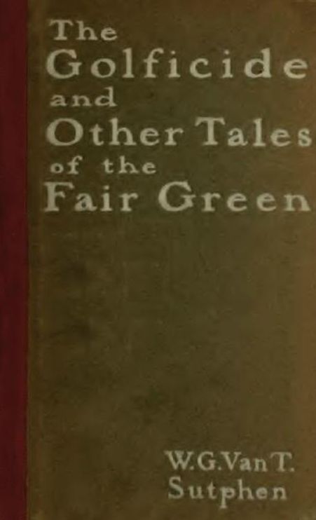 The Golficide and Other Tales of the Fair Green, with illustrations