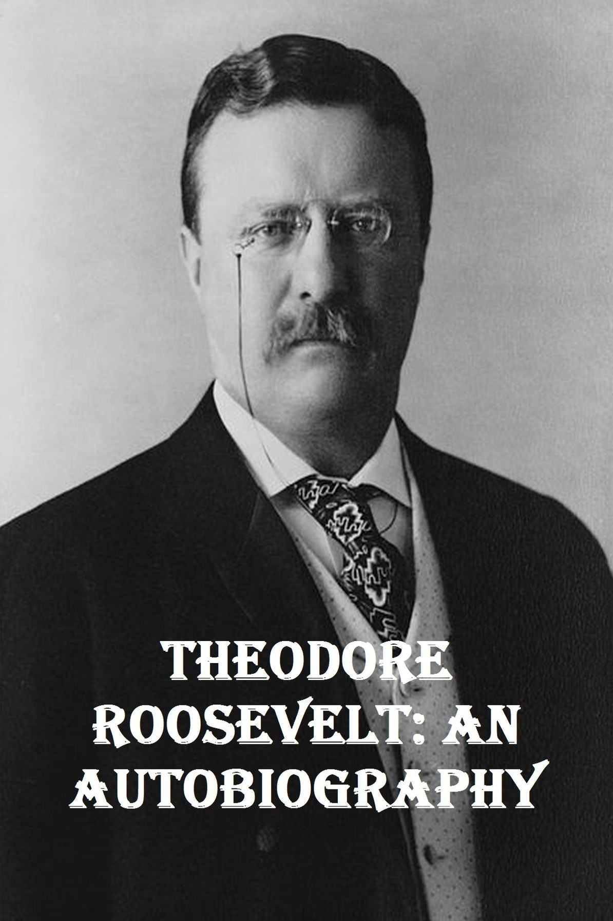 Theodore Roosevelt: An Autobiography
