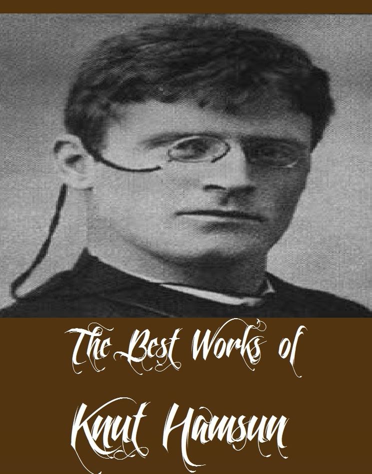 The Best Works of Knut Hamsun (6 Best Works of Knut Hamsun Including Growth of the Soil, Hunger, Look Back on Happiness, Pan, Shallow Soil, Wanderers)