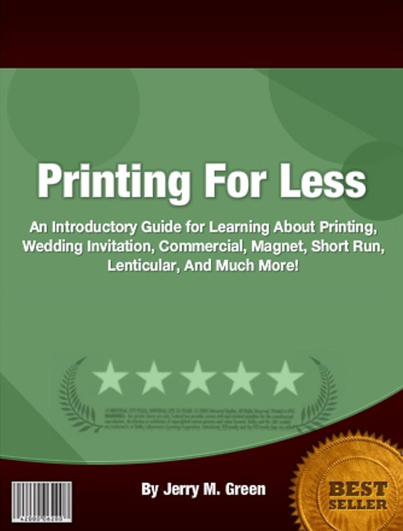 Printing For Less: An Introductory Guide for Learning About About Printing, Wedding Invitation, Commercial, Magnet, Short Run, Lenticular, And Much More!