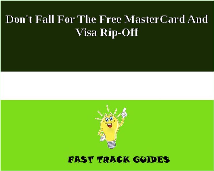 Don't Fall For The Free MasterCard And Visa Rip-Off