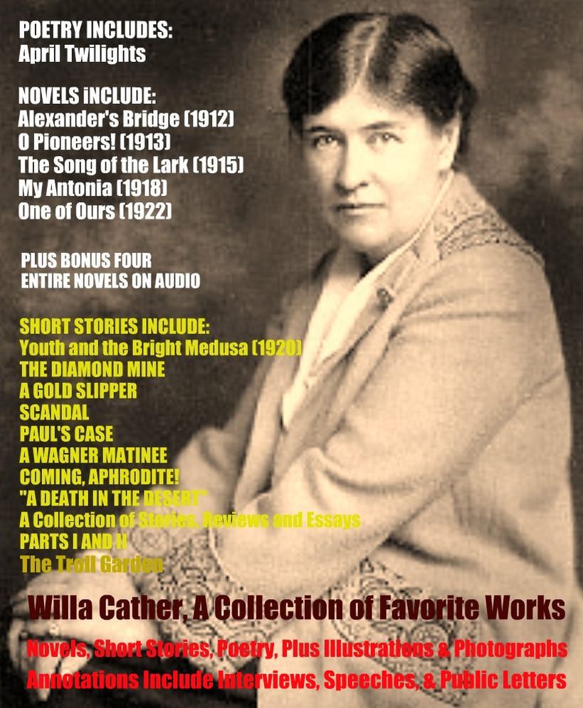 WILLA CATHER, A Great Collection of Favorite Works and More Including Novels, Short Stories, Poetry, Plus Illustrations, Photographs, Interviews, Speeches, Public Letters, and BONUS Four Entire Audiobooks