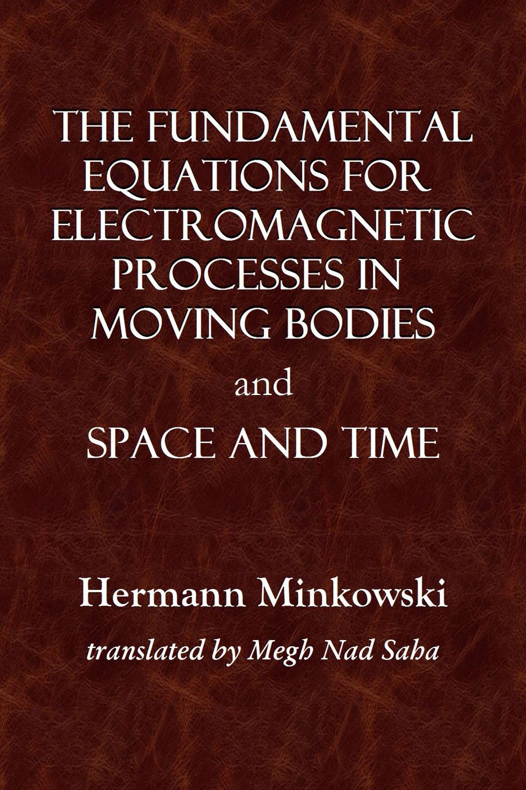 THE FUNDAMENTAL EQUATIONS FOR ELECTROMAGNETIC PROCESSES IN MOVING BODIES and SPACE AND TIME