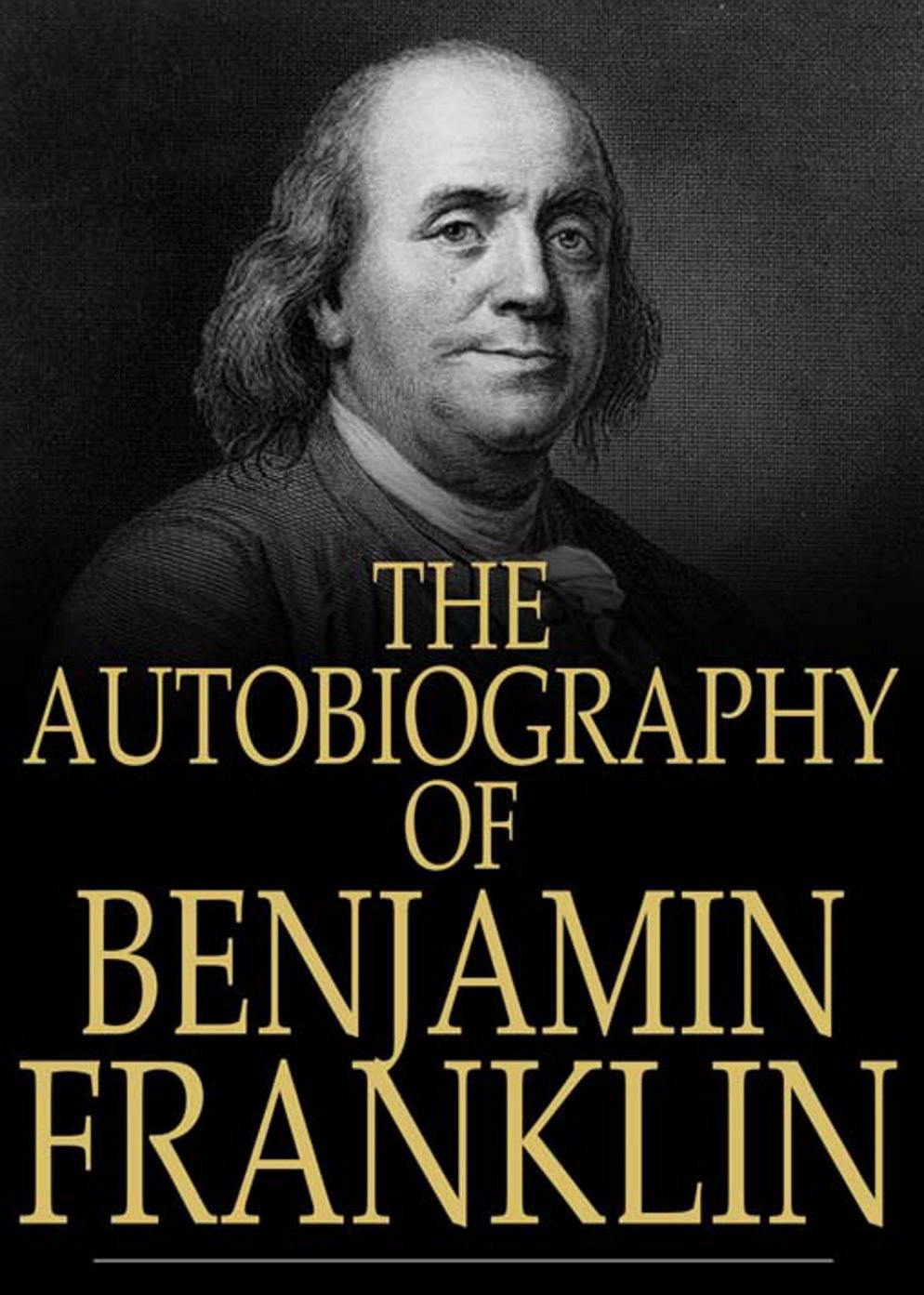 Autobiography of Benjamin Franklin: A Biography/History Classic By Benjamin Franklin! AAA+++
