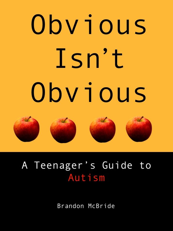 Obvious Isn't Obvious: A Teenager's Guide to Autism