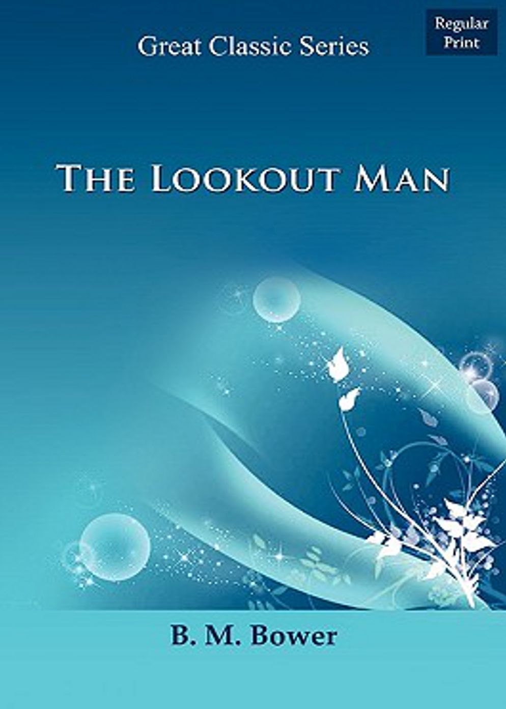 The Lookout Man: A Fiction and Literature, Western, Romance Classic By B. M. Bower! AAA+++