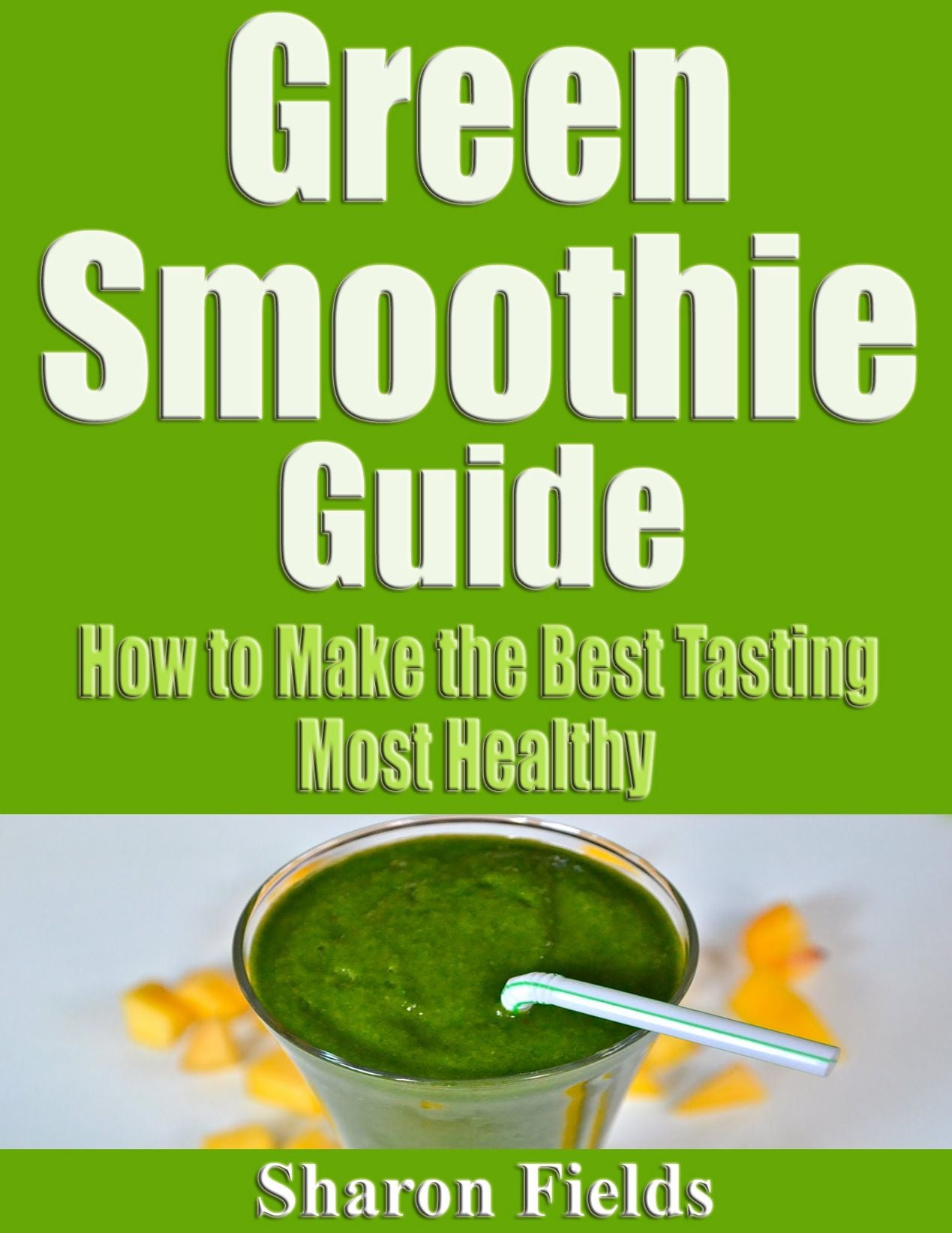 The Green Smoothie Guide_ How to make the best tasting most healthy