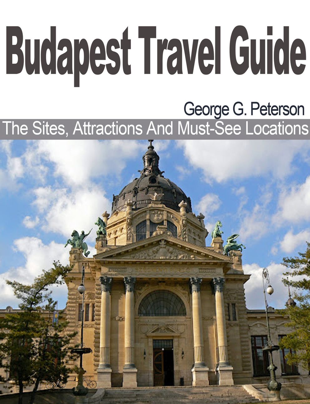 Budapest Travel Guide The Sites, Attractions And Must-See Locations