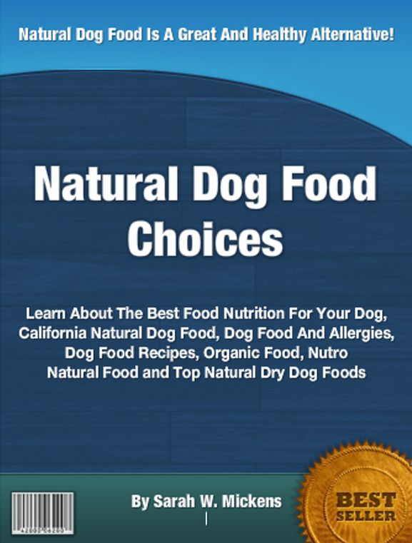 Natural Dog Food Choices: Learn About The Best Food Nutrition For Your Dog, California Natural Dog Food, Dog Food And Allergies, Dog Food Recipes, Organic Food, Nutro Natural Food and Top Natural Dry Dog Foods