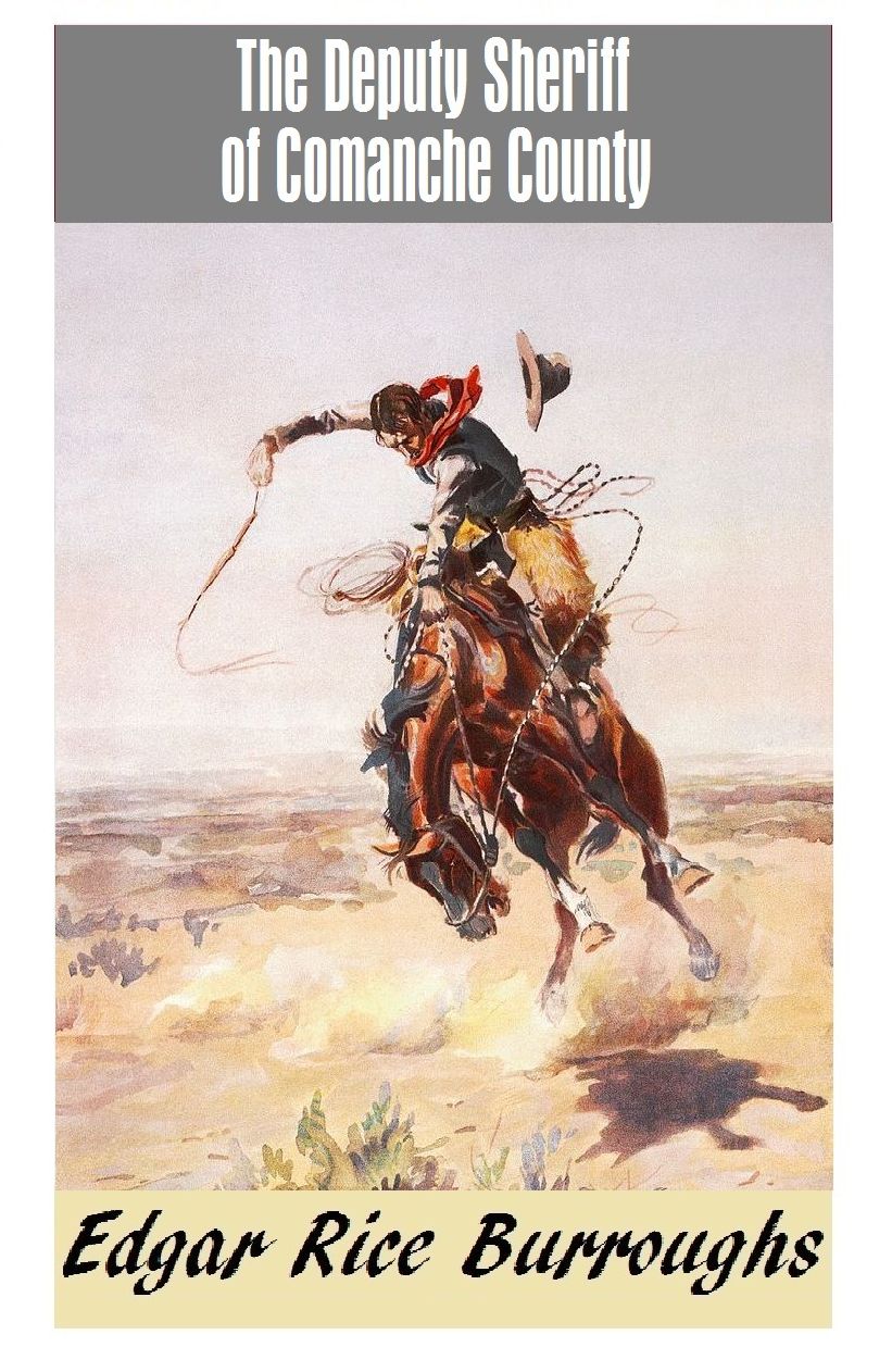 THE DEPUTY SHERIFF OF COMANCHE COUNTY; Edgar Rice Burroughs (Edgar Rice Burroughs Western Series #4)