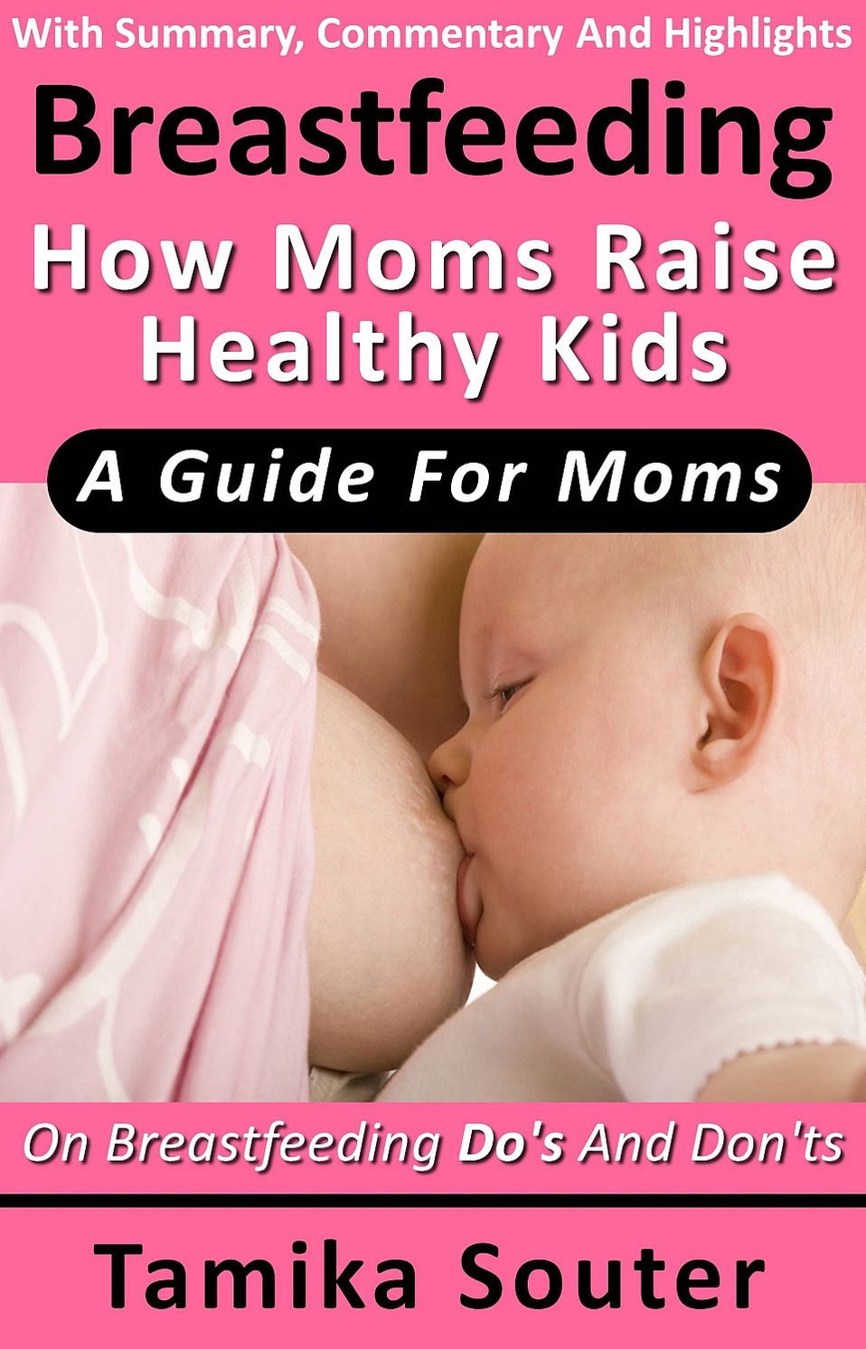 Breastfeeding: How Moms Raise Healthy Kids - A Guide For Moms On Breastfeeding Do's And Don'ts