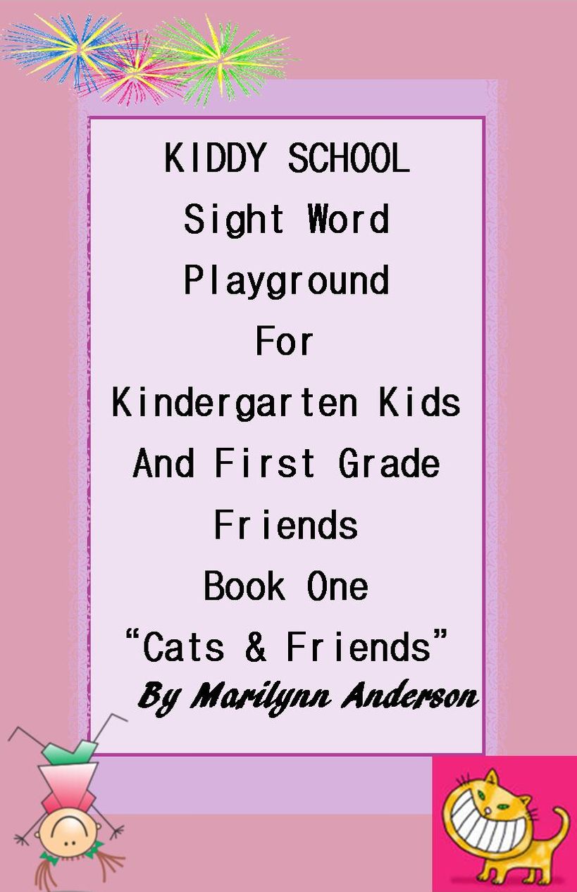 KIDDY SCHOOL SIGHT WORD PLAYGROUND For KINDERGARTEN KIDS & FIRST GRADE FRIENDS "Cats & Kids" ~~ Book One, READ EASY