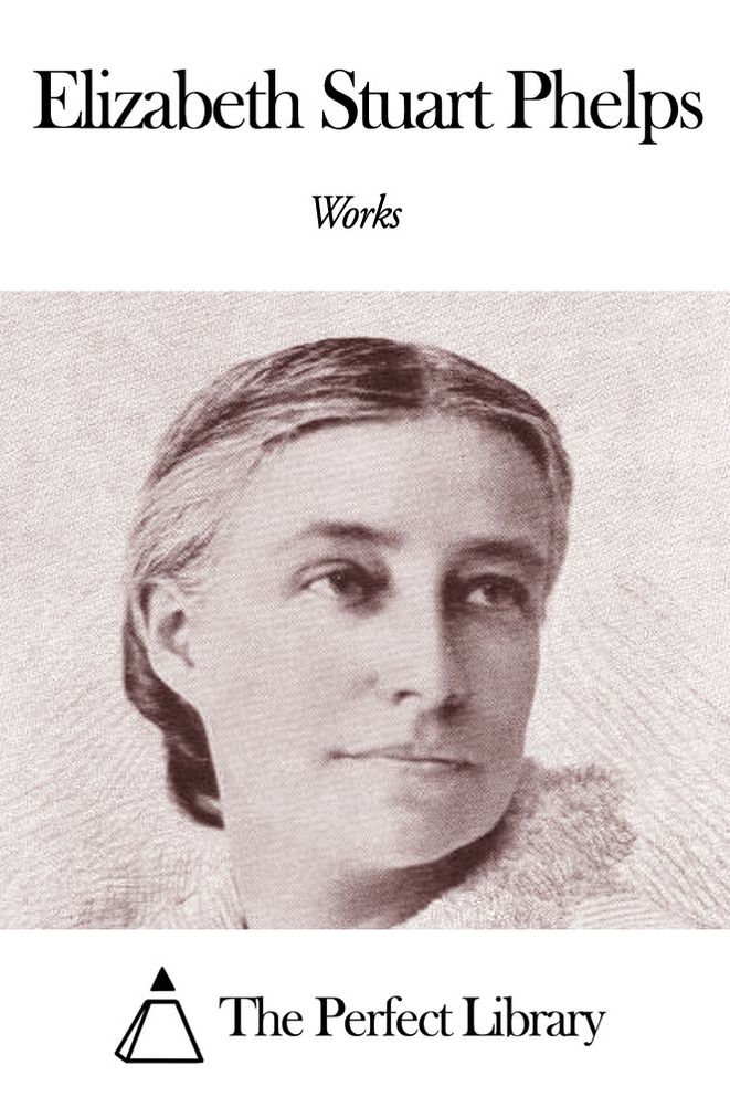 Works of Elizabeth Stuart Phelps