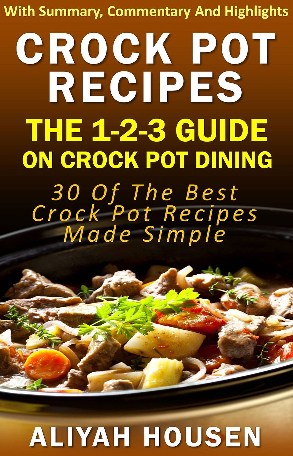 Crockpot Recipes: The 1-2-3 Guide On Crockpot Dining - 30 Of The Best Crockpot Recipes Made Simple