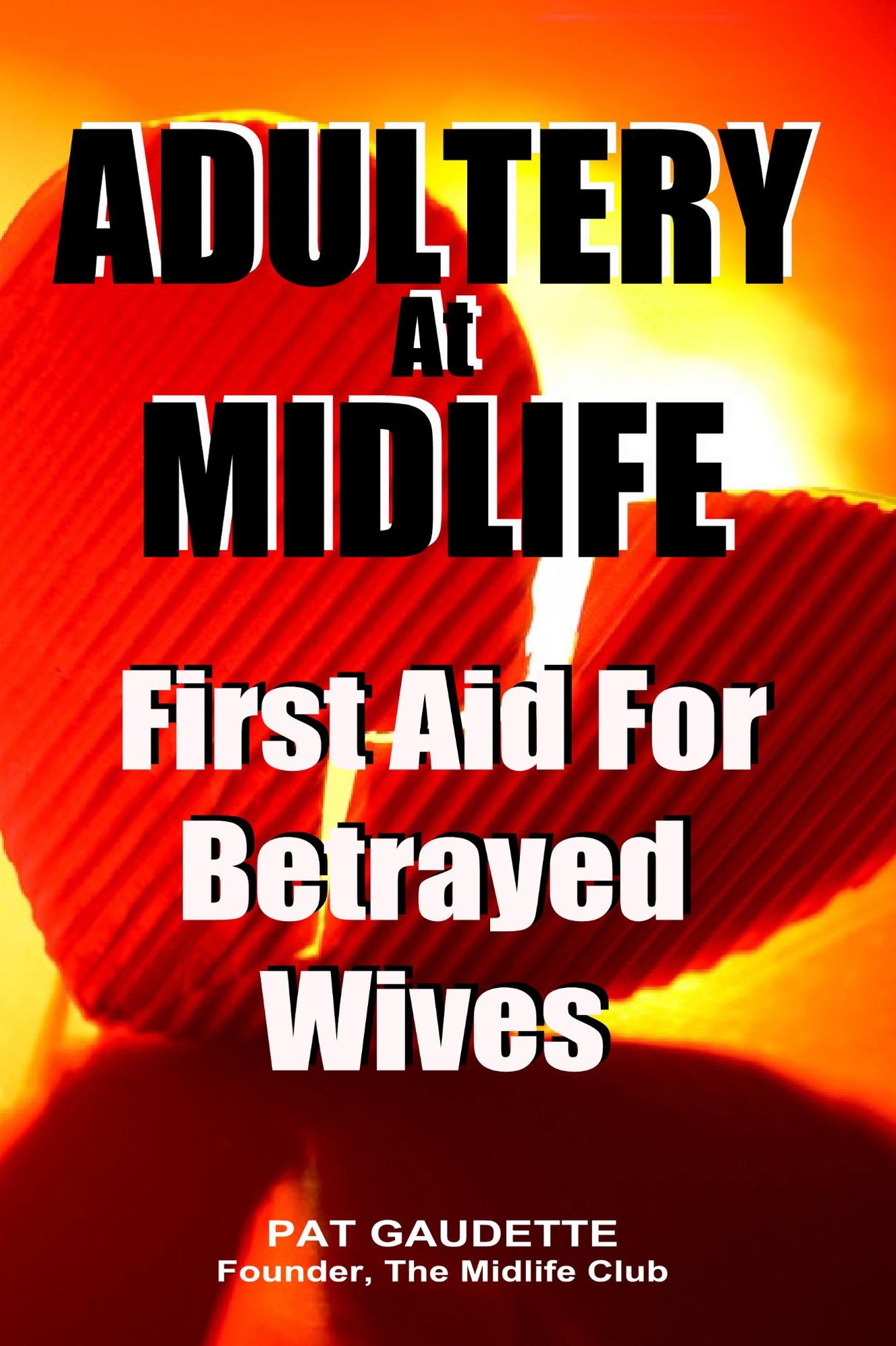 Adultery At Midlife: First Aid For Betrayed Wives
