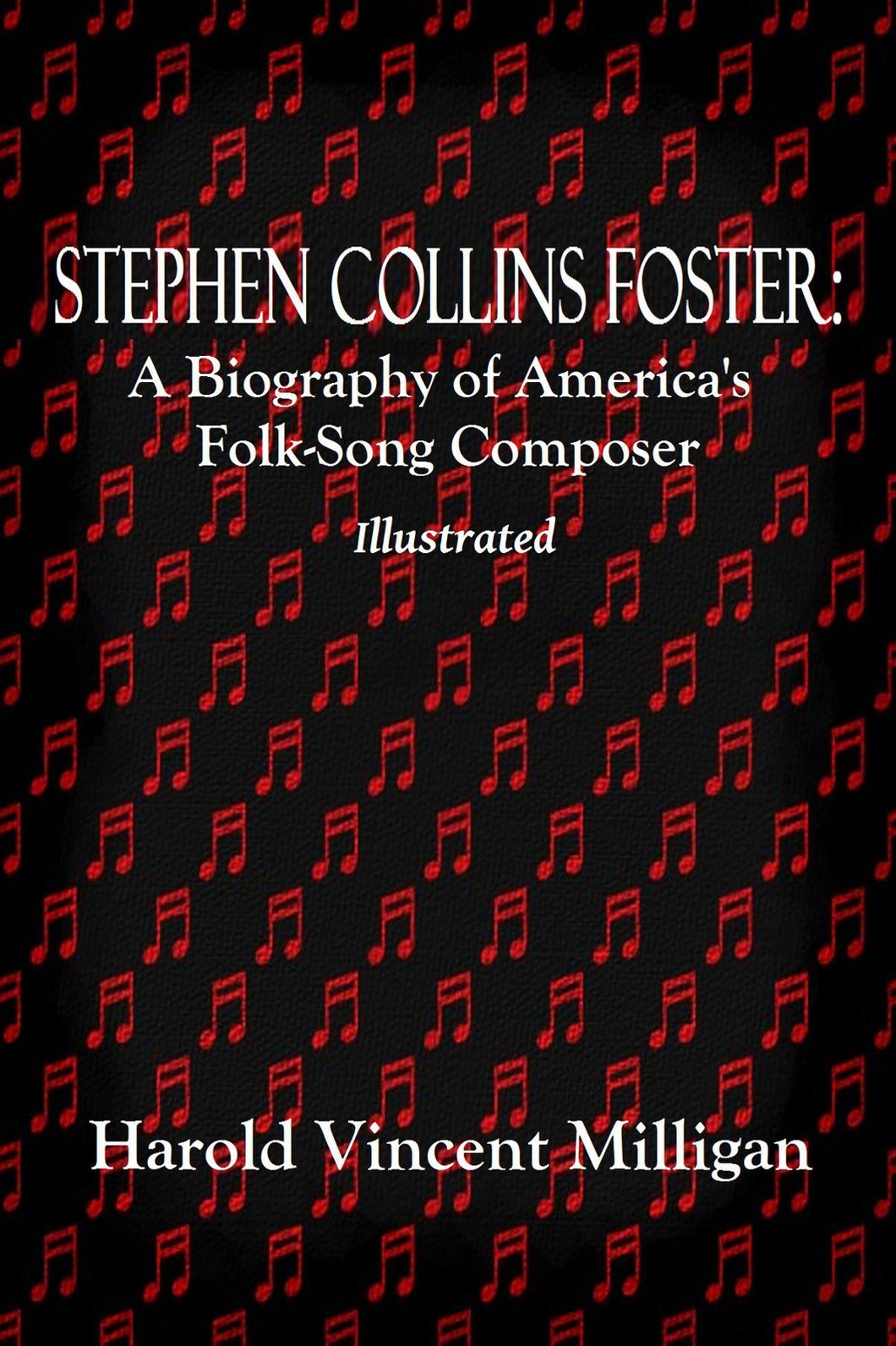Stephen Collins Foster, A Biography of America's Folk-Song Composer