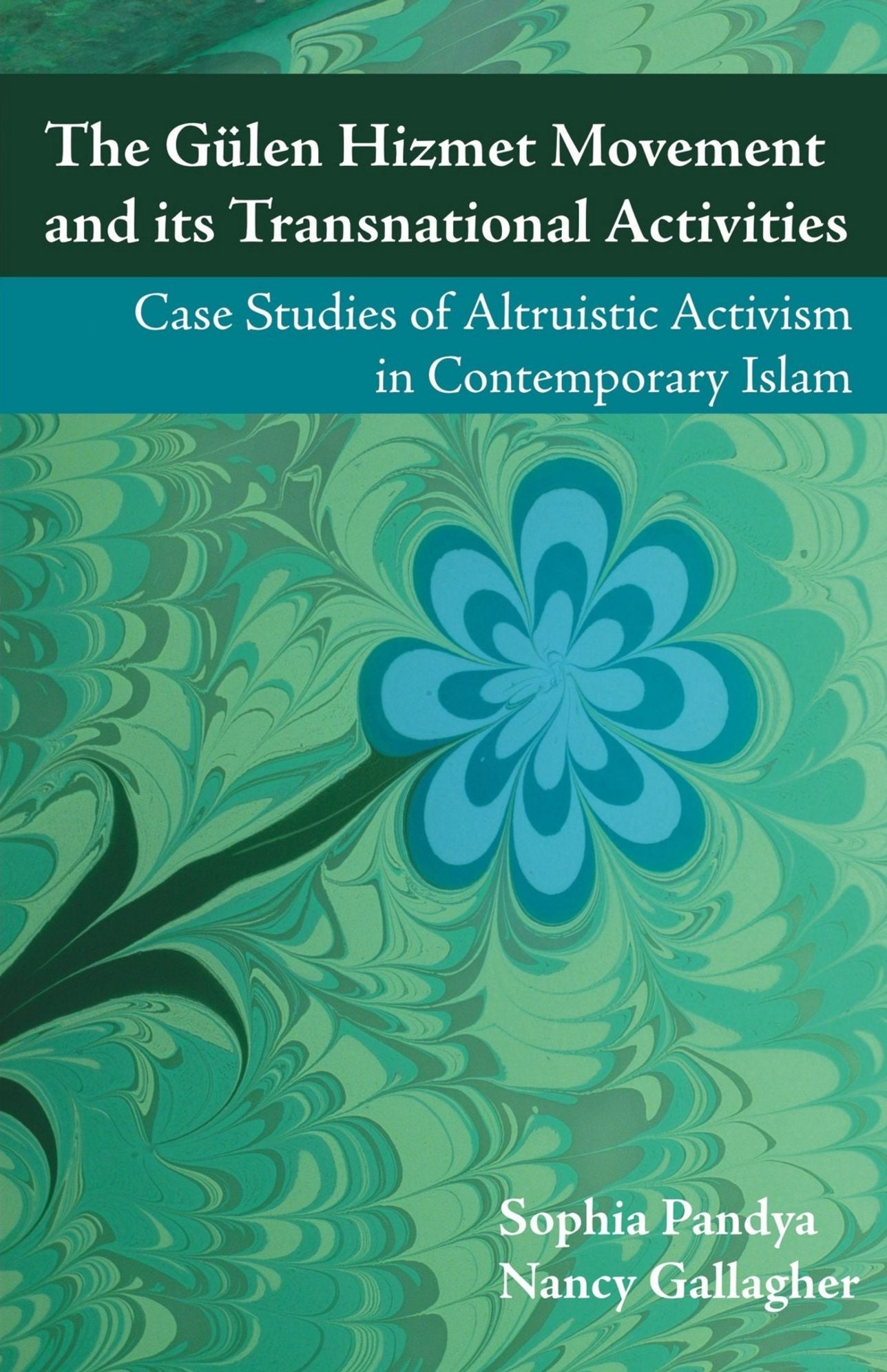 The Gulen Hizmet Movement and its Transnational Activities: Case Studies of Altruistic Activism in Contemporary Islam