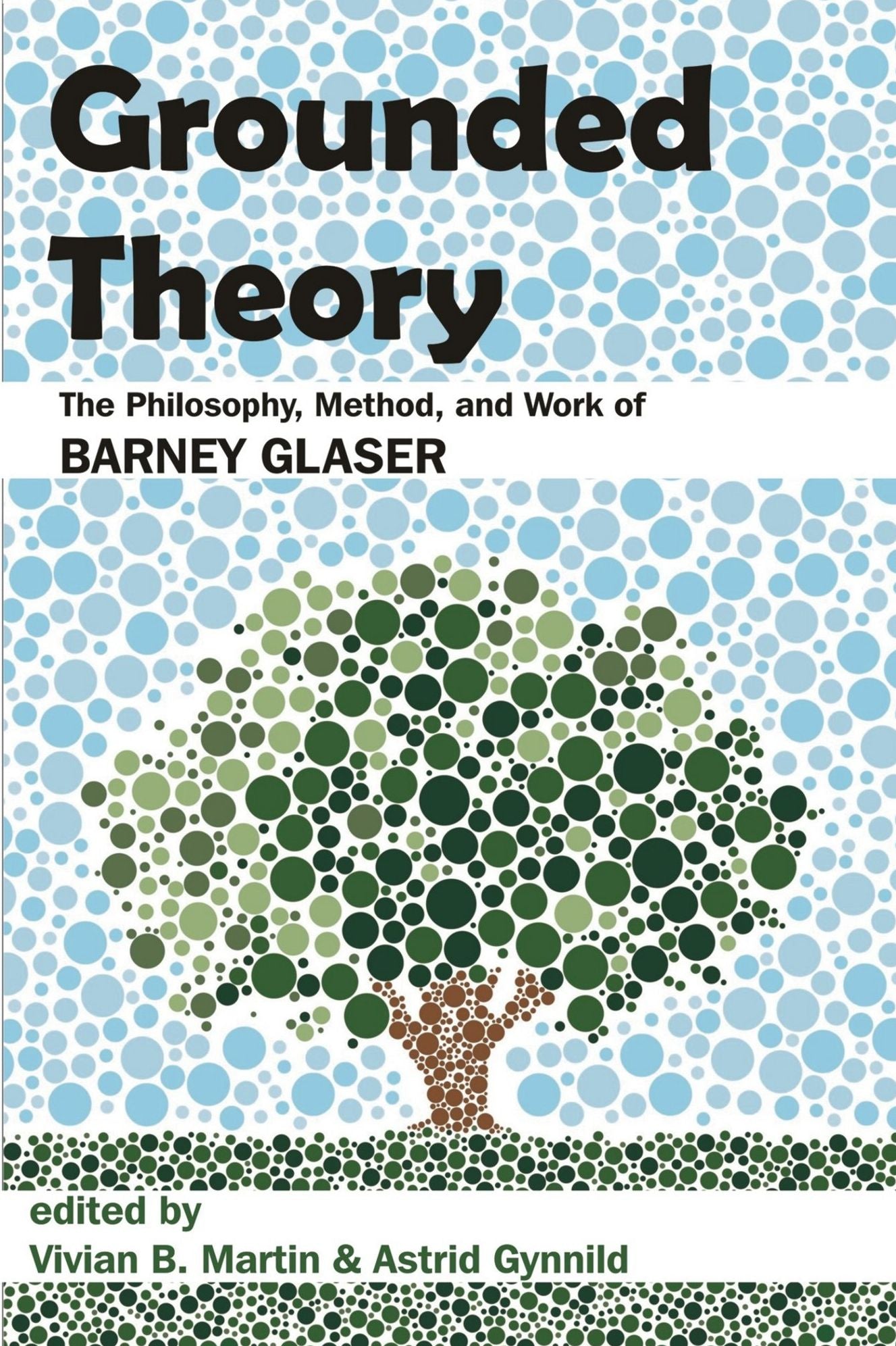 Grounded Theory: The Philosophy, Method, and Work of Barney Glaser