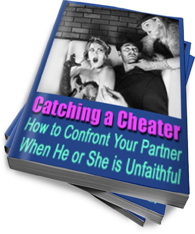 Catching a Cheater: How to Confront Your Partner When he or she is Unfaithful