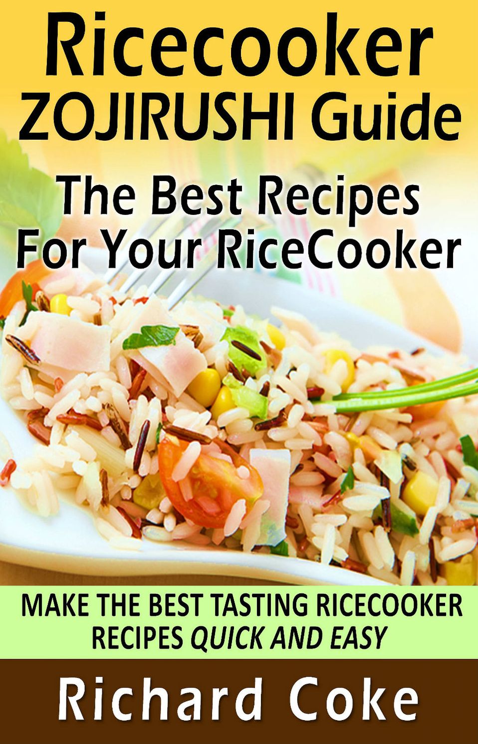 Rice Cooker Zojirushi Guide: The Best Recipes For Your Rice Cooker Title: Make The Best Tasting Rice Cooker Recipes Quick And Easy