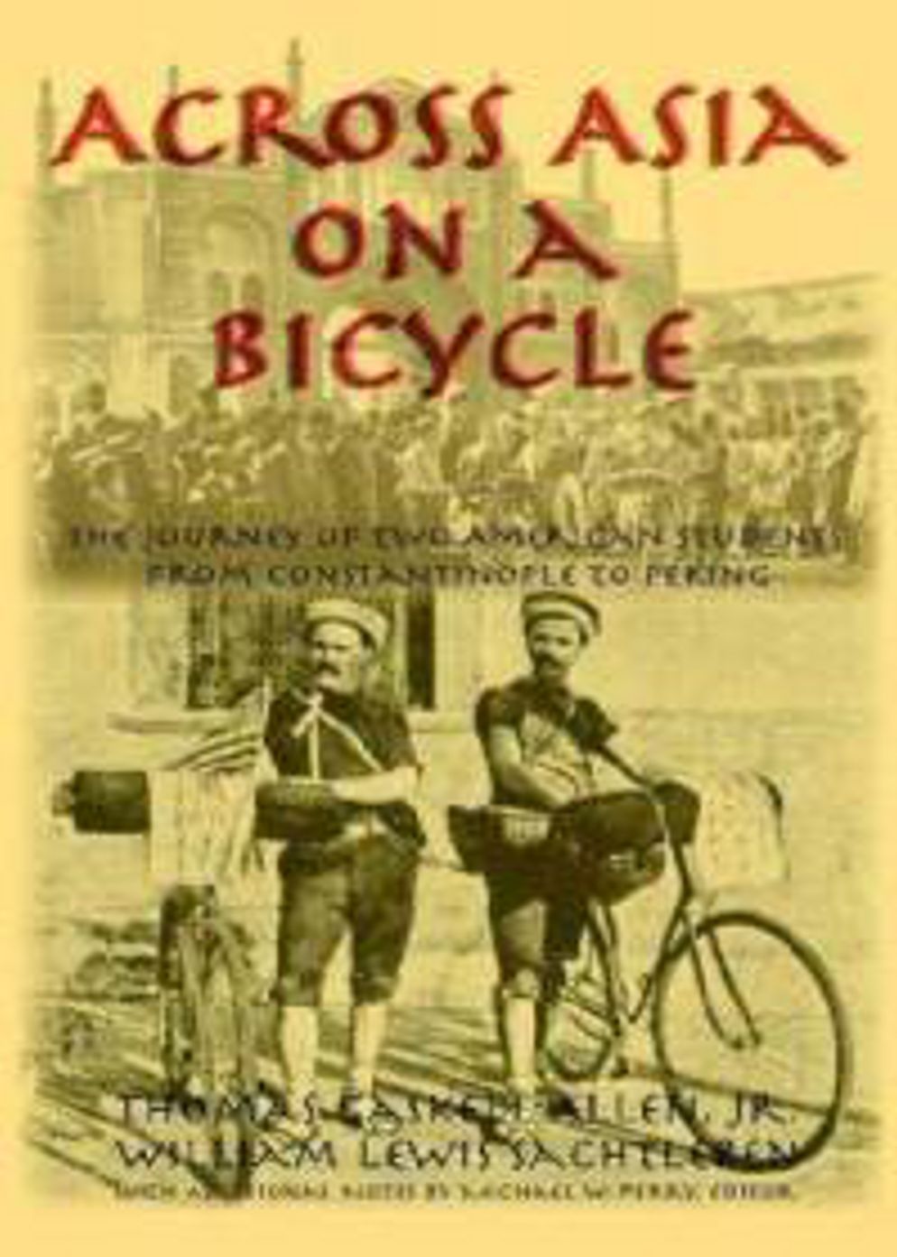 Across Asia on a Bicycle: The Journey of Two American Students from Constantinople to Peking! A Travel, Adventure Classic By Thomas Gaskell! AAA+++