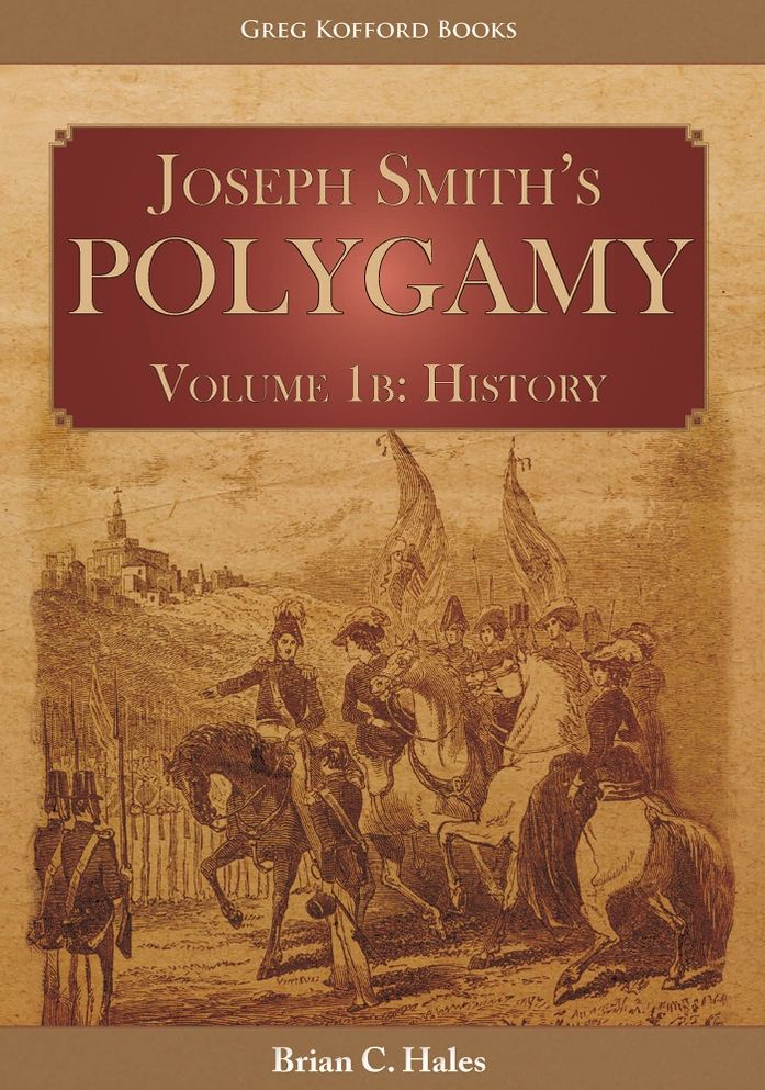 Joseph Smith’s Polygamy Volume 1b: History