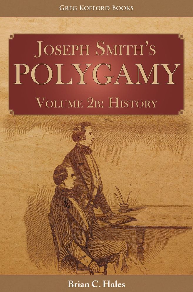 Joseph Smith’s Polygamy Volume 2b: History