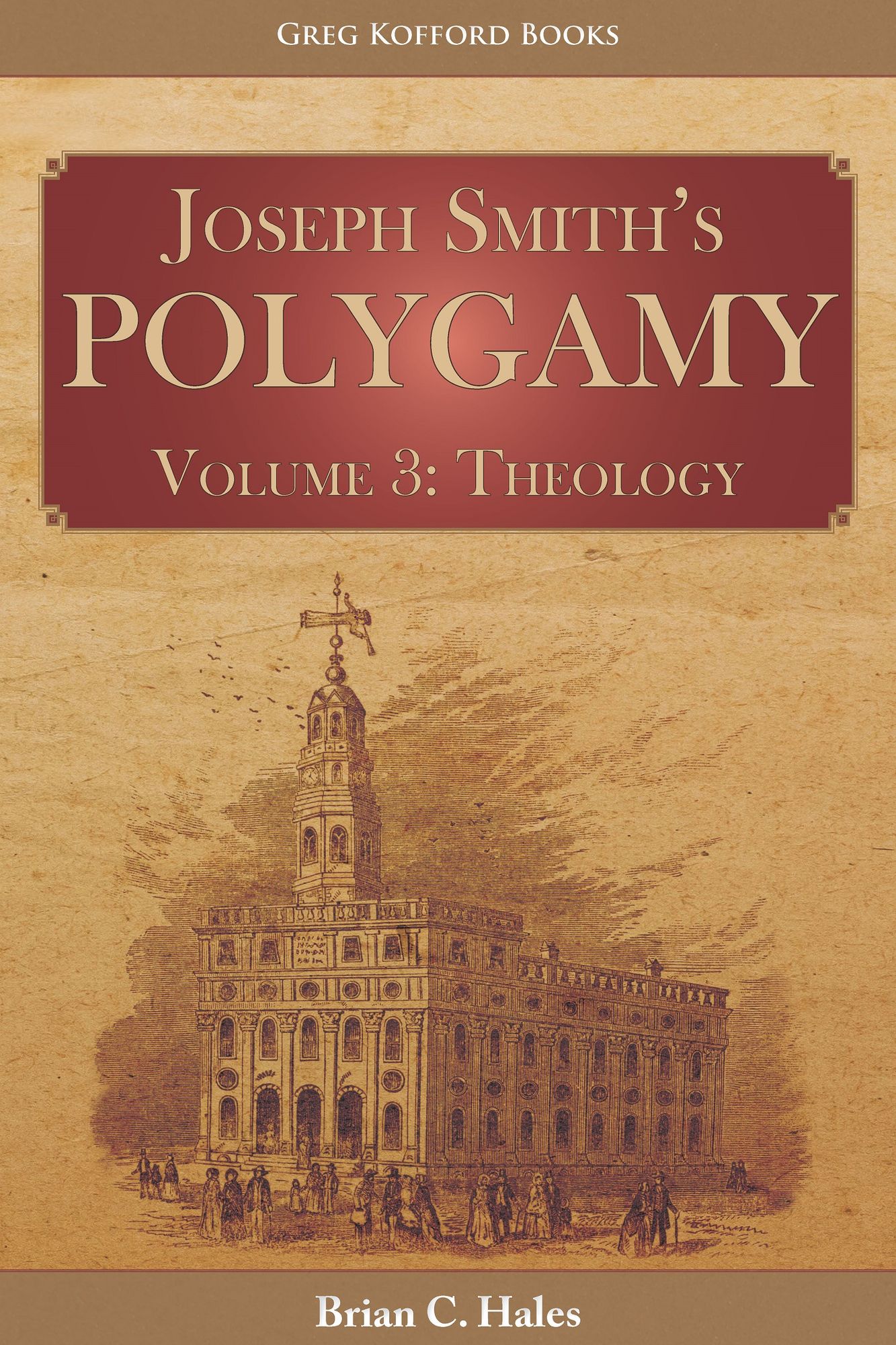 Joseph Smith’s Polygamy Volume 3a: Theology