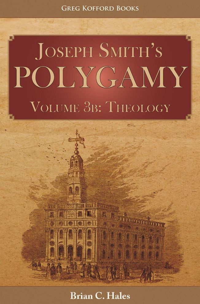 Joseph Smith’s Polygamy Volume 3b: Theology