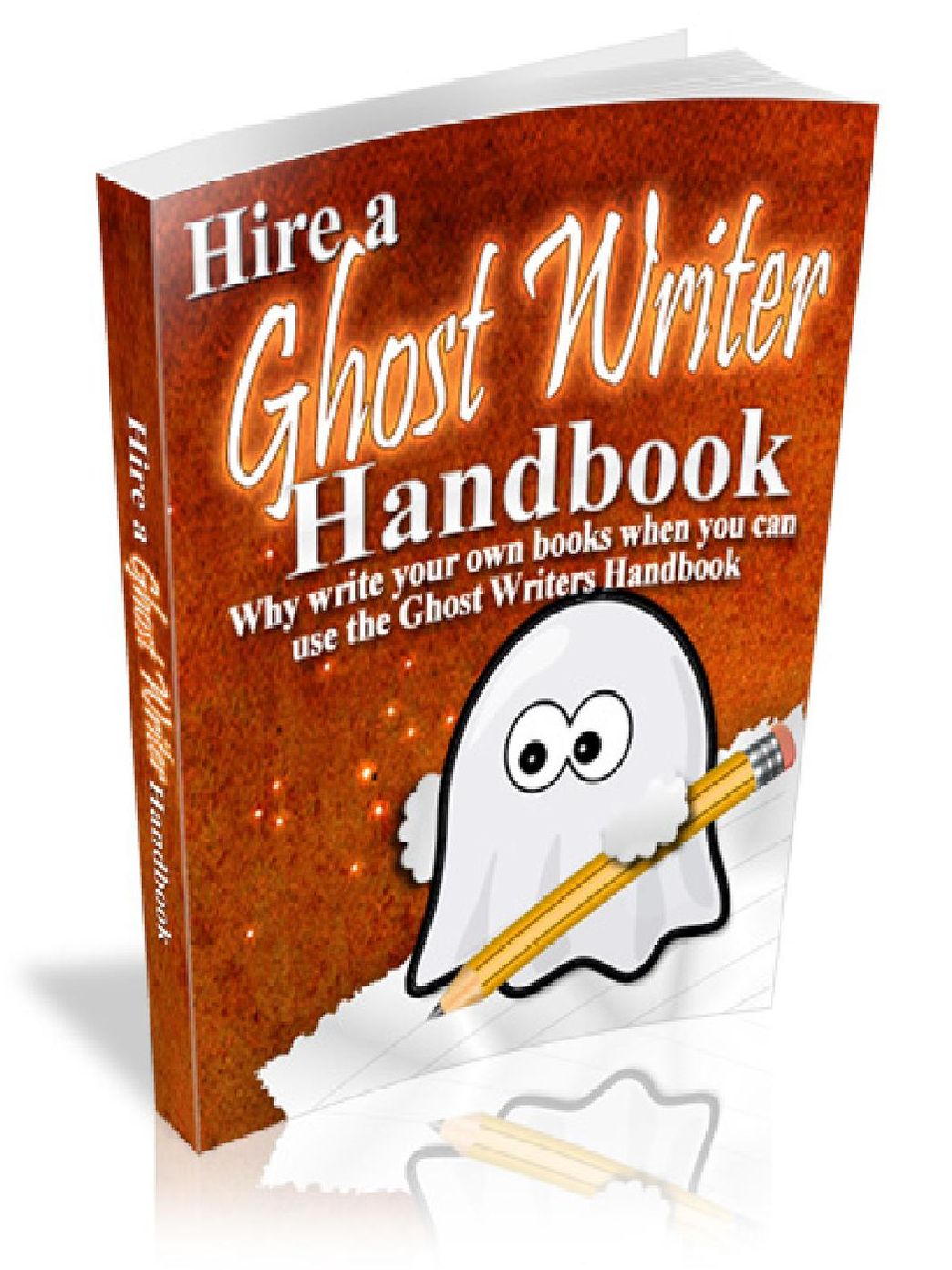 Hire a Ghost Writer Handbook - Why write your own books when you can use the ghost Writers Handbook