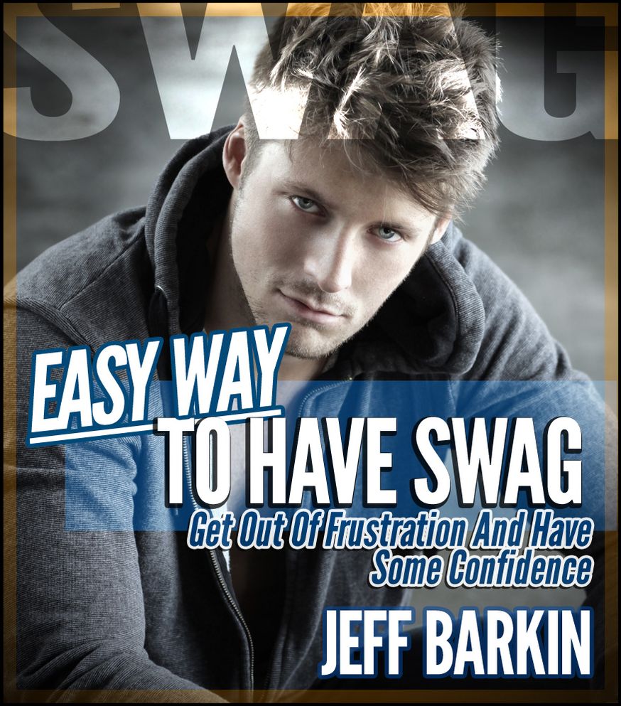 Easy Way To Have Swag: Get Out Of Frustration And Have Some Confidence
