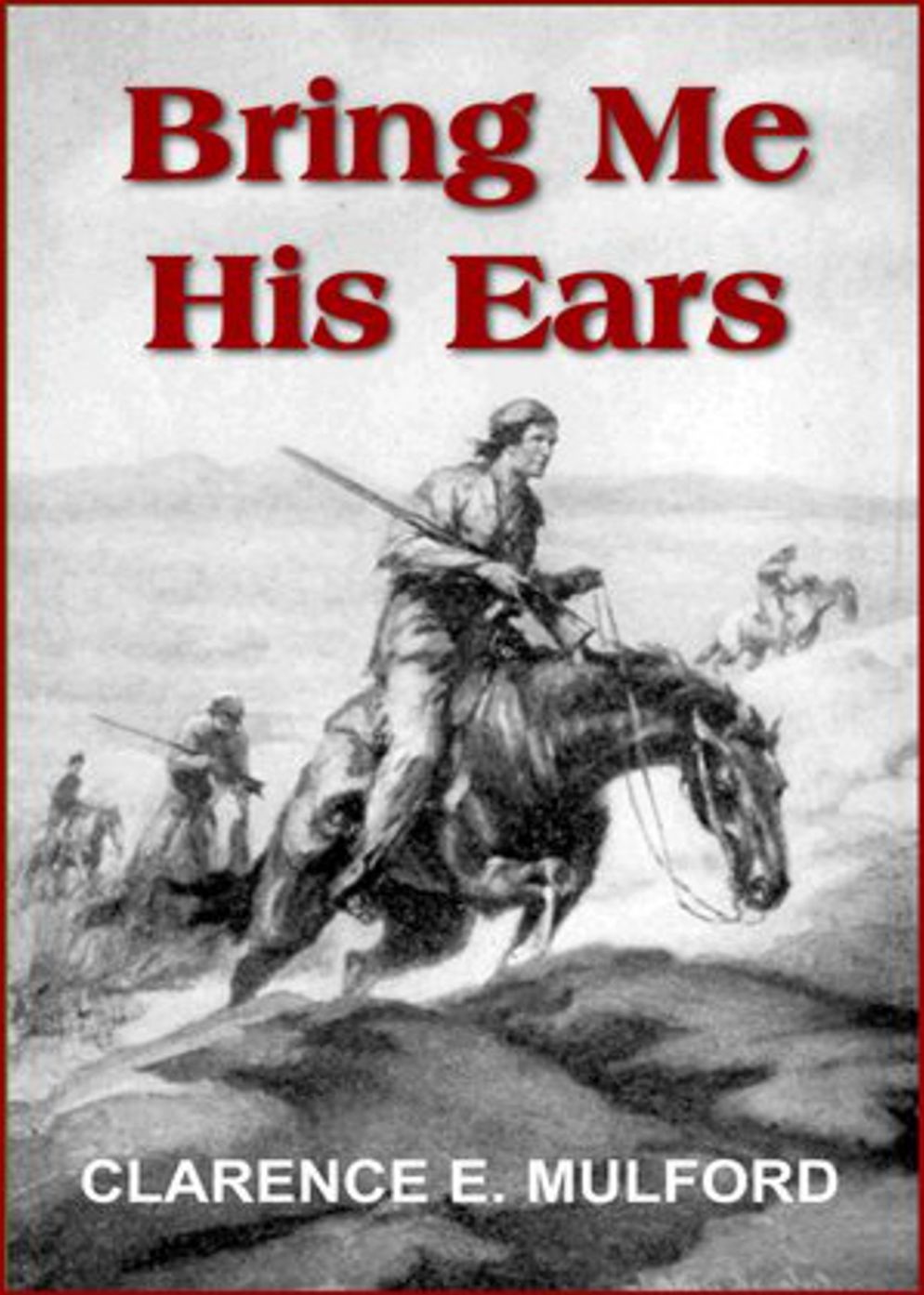 ''Bring Me His Ears'': A Western Classic By Clarence E. Mulford! AAA+++