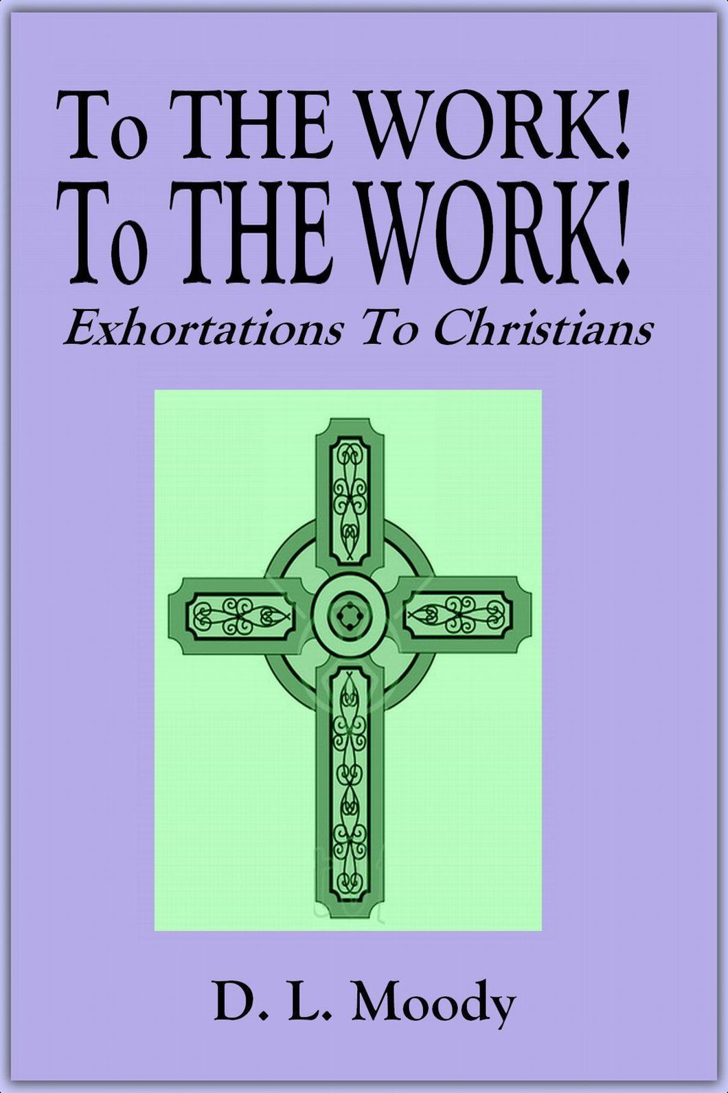 To THE WORK! To THE WORK! - Exhortations To Christians