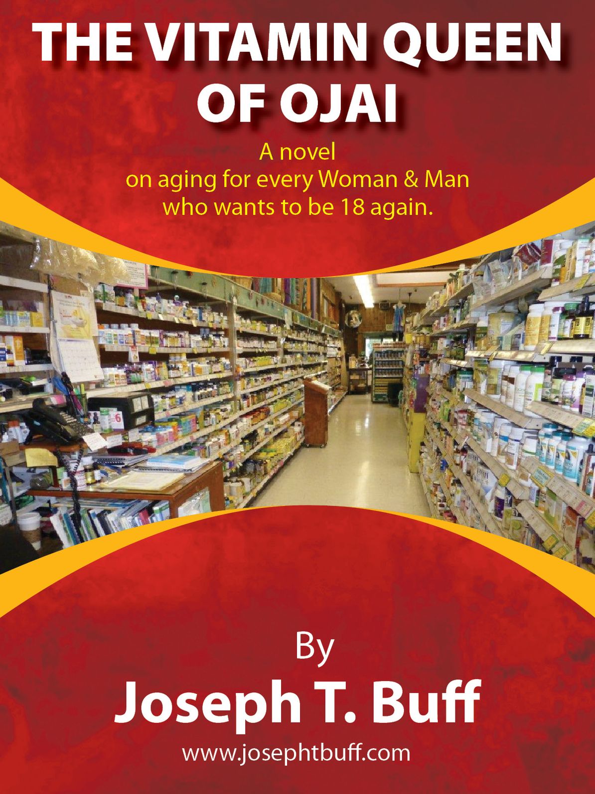 The Vitamin Queen of Ojai - A novel on aging for every woman (and man) who wants to be 18 again