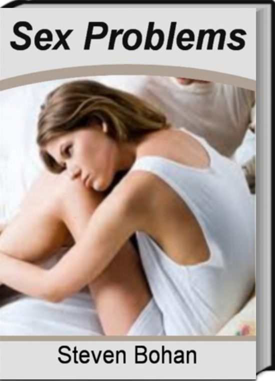 Sex Problems: Solving Sexual Problems and Revolutionizing Your Relationship by Learning How to Conquer Premature Ejaculation, The Benefits of Taking Viagra, What You Must Know About Levitra and More