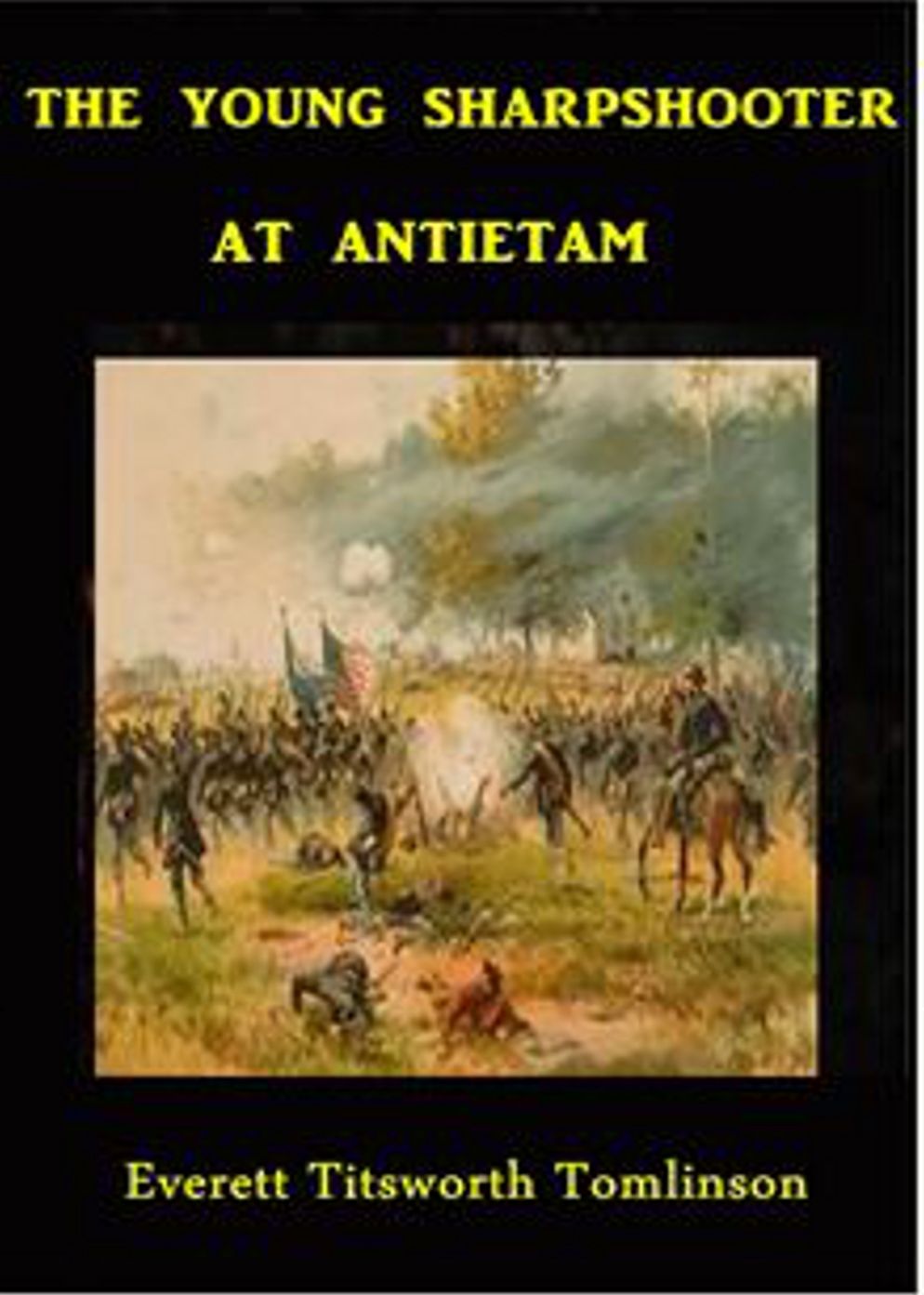 The Young Sharpshooter at Antietam: A War Classic By Everett Titsworth Tomlinson! AAA+++