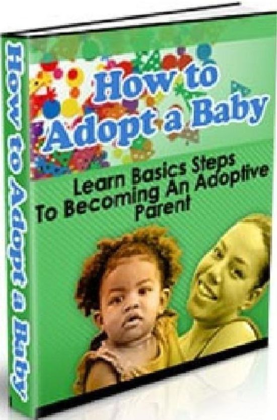Family & Relationships eBook - How to Adopt Baby - How to Adopt a Baby or Child Exclusive Offer! Never Before Revealed Information!