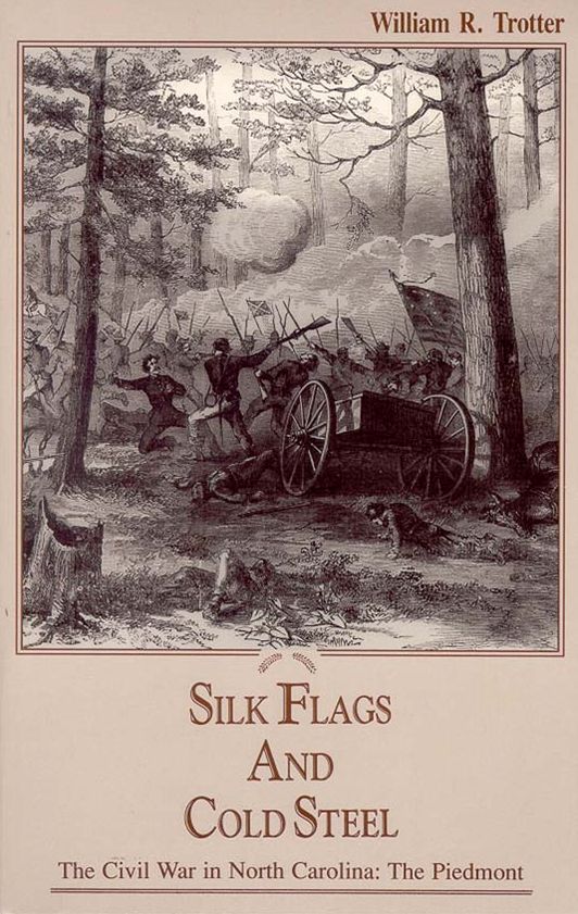 Silk Flags & Cold Steel: The Civil War in North Carolina: The Piedmont