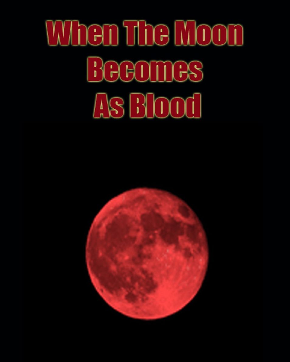A STUDY IN THE BOOK OF REVELATION: WHEN THE MOON BECOMES AS BLOOD
