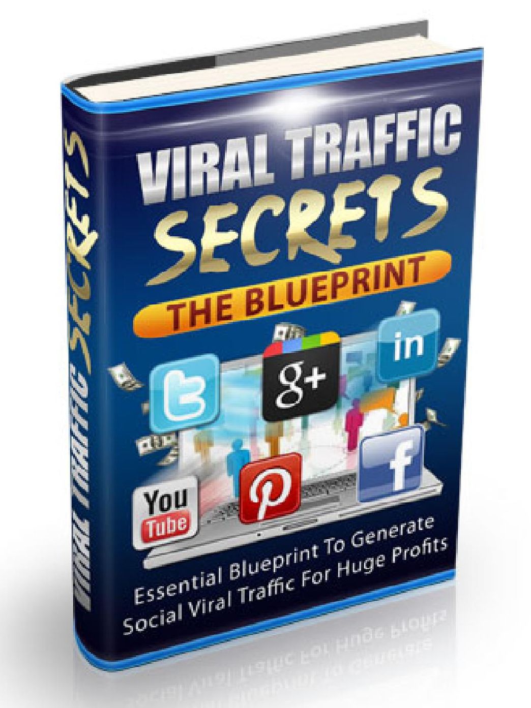 Viral Traffic Secrets The Blueprint - Your Essential Blueprint to Generating Viral Traffic with Free Internet Tools to Get Your Message to Millions of People Online and Make Enormous Profits