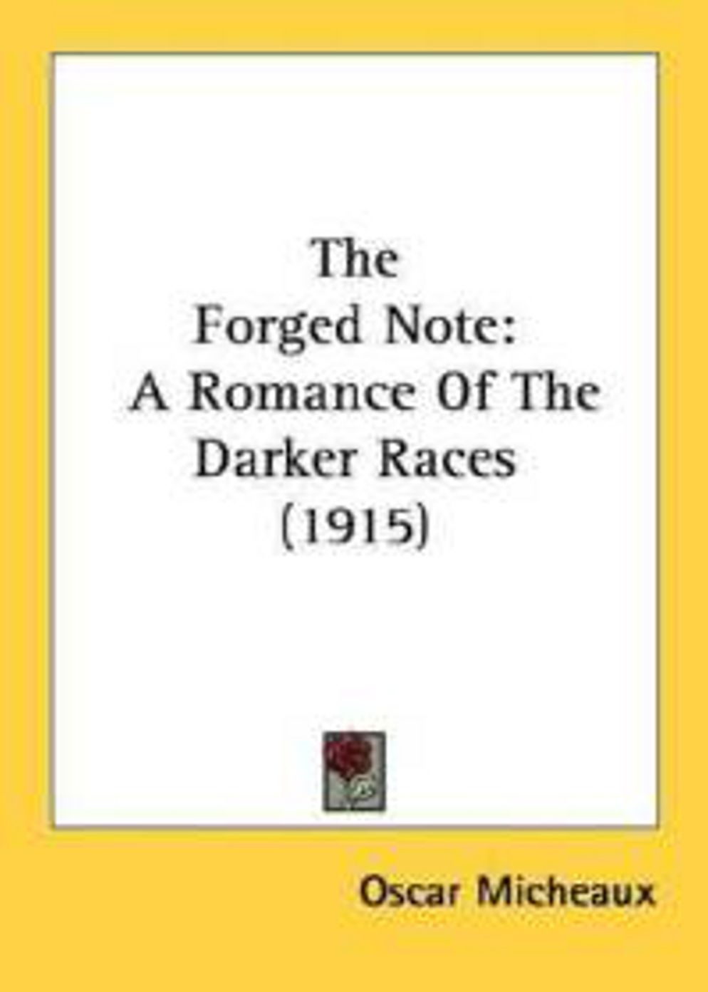 The Forged Note: A Fiction and Literature Classic By Oscar Micheaux! AAA+++