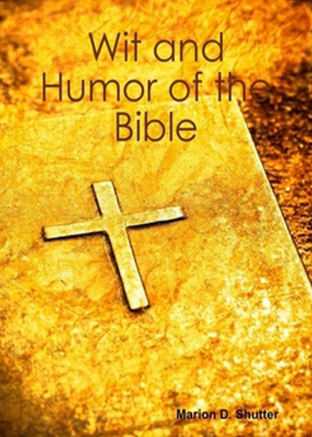 Wit and Humor of the Bible: A Literary Study! A Religion Classic By Marion D. Shutter! AAA+++